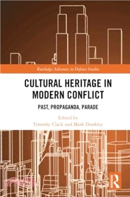 Cultural Heritage in Modern Conflict：Past, Propaganda, Parade