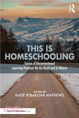 This is Homeschooling：Stories of Unconventional Learning Practices On the Road and In Nature