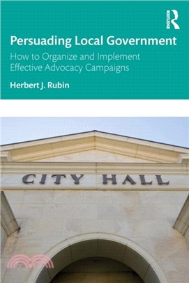 Persuading Local Government：How to Organize and Implement Effective Advocacy Campaigns