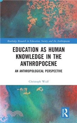 Education as Human Knowledge in the Anthropocene：An Anthropological Perspective