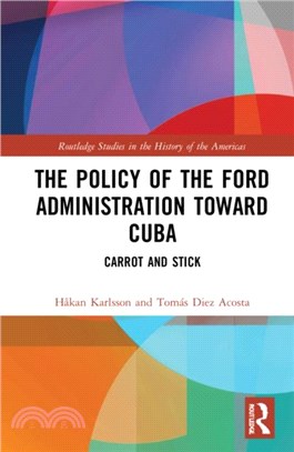 The Policy of the Ford Administration Toward Cuba：Carrot and Stick