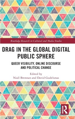 Drag in the Global Digital Public Sphere：Queer Visibility, Online Discourse and Political Change