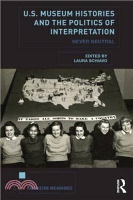 U.S. Museum Histories and the Politics of Interpretation：Never Neutral