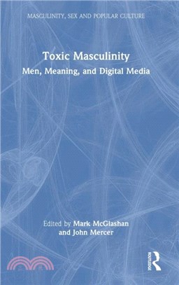 Toxic Masculinity：Men, Meaning, and Digital Media