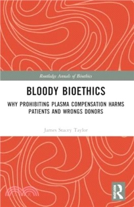 Bloody Bioethics：Why Prohibiting Plasma Compensation Harms Patients and Wrongs Donors