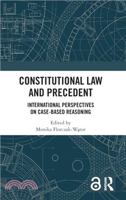 Constitutional Law and Precedent：International Perspectives on Case-Based Reasoning