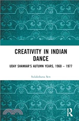 Creativity in Indian Dance：Uday Shankar's Autumn Years, 1960 - 1977