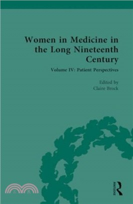 Women in Medicine in the Long Nineteenth Century：Volume IV: Patient Perspectives