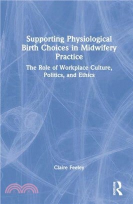 Supporting Physiological Birth Choices in Midwifery Practice：The Role of Workplace Culture, Politics and Ethics