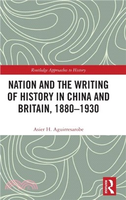 Nation and the Writing of History in China and Britain, 1880-1930