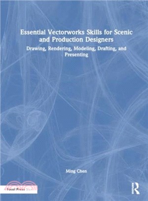 Essential Vectorworks Skills for Scenic and Production Designers：Drawing, Rendering, Modeling, Drafting, and Presenting