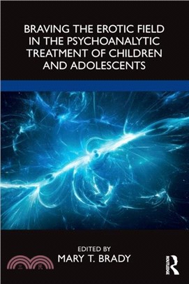 Braving the Erotic Field in the Psychoanalytic Treatment of Children and Adolescents