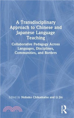 A Transdisciplinary Approach to Chinese and Japanese Language Teaching：Collaborative Pedagogy Across Languages, Disciplines, Communities, and Borders