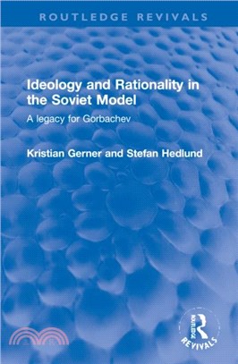Ideology and Rationality in the Soviet Model：A legacy for Gorbachev