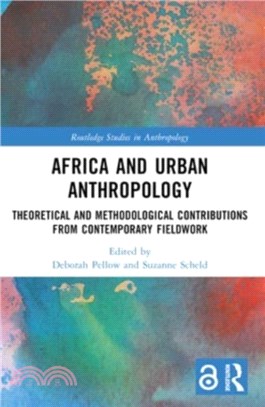 Africa and Urban Anthropology：Theoretical and Methodological Contributions from Contemporary Fieldwork