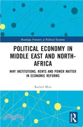 Political Economy in Middle East and North-Africa：Why Institutions, Rents and Power Matter in Economic Reforms