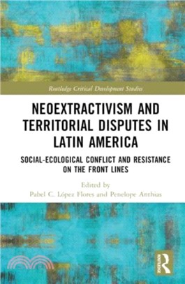 Neoextractivism and Territorial Disputes in Latin America：Social-ecological Conflict and Resistance on the Front Lines