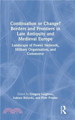 Continuation or Change? Borders and Frontiers in Late Antiquity and Medieval Europe：Landscape of Power Network, Military Organisation and Commerce