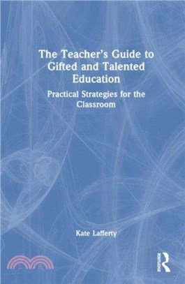 The Teacher's Guide to Gifted and Talented Education：Practical Strategies for the Classroom