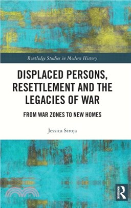 Displaced Persons, Resettlement and the Legacies of War：From War Zones to New Homes