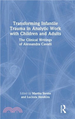 Transforming Infantile Trauma in Analytic Work with Children and Adults：The Clinical Writings of Alessandra Cavalli