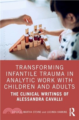 Transforming Infantile Trauma in Analytic Work with Children and Adults：The Clinical Writings of Alessandra Cavalli