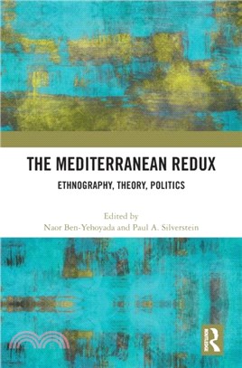 The Mediterranean Redux：Ethnography, Theory, Politics