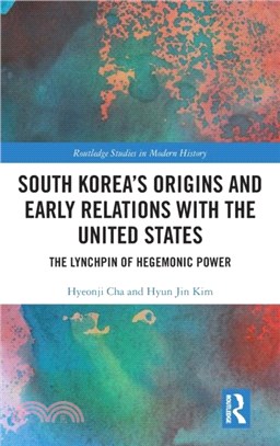 South Korea's Origins and Early Relations with the United States：The Lynchpin of Hegemonic Power