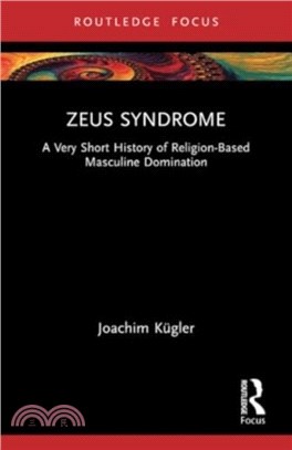 Zeus Syndrome：A Very Short History of Religion-Based Masculine Domination