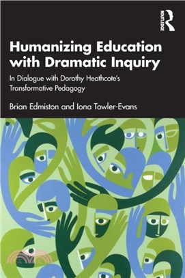 Humanizing Education with Dramatic Inquiry：In Dialogue with Dorothy Heathcote's Transformative Pedagogy