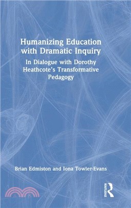 Humanizing Education with Dramatic Inquiry：In Dialogue with Dorothy Heathcote's Transformative Pedagogy