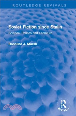 Soviet Fiction since Stalin：Science, Politics and Literature