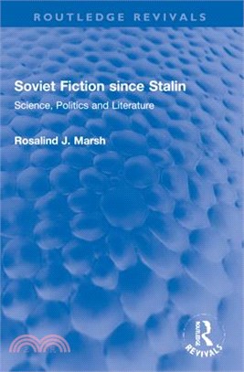 Soviet Fiction Since Stalin: Science, Politics and Literature