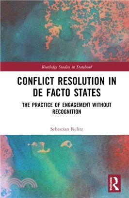 Conflict Resolution in De Facto States：The Practice of Engagement without Recognition