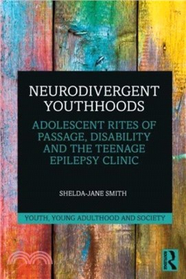 Neurodivergent Youthhoods：Adolescent Rites of Passage, Disability and the Teenage Epilepsy Clinic