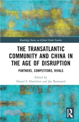 The Transatlantic Community and China in the Age of Disruption：Partners, Competitors, Rivals