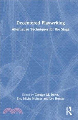 Decentered Playwriting：Alternative Techniques for the Stage