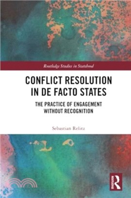 Conflict Resolution in De Facto States：The Practice of Engagement without Recognition