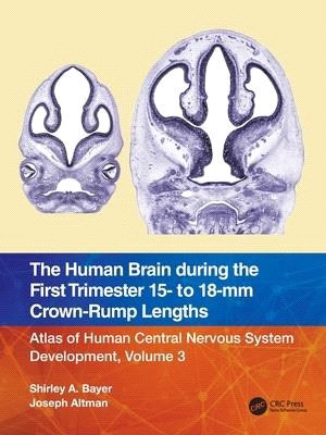 The Human Brain During the First Trimester 15- To 18-MM Crown-Rump Lengths: Atlas of Human Central Nervous System Development, Volume 3