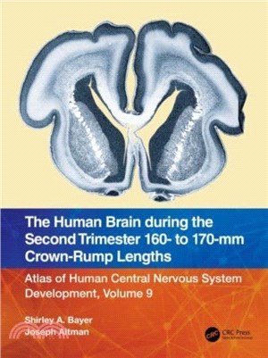 The Human Brain during the Second Trimester 160- to 170-mm Crown-Rump Lengths：Atlas of Human Central Nervous System Development, Volume 9