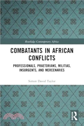 Combatants in African Conflicts：Professionals, Praetorians, Militias, Insurgents, and Mercenaries