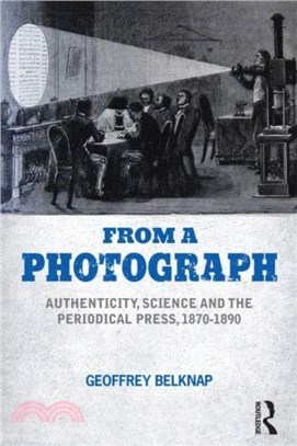 From a Photograph：Authenticity, Science and the Periodical Press, 1870-1890