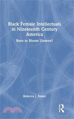 Black Female Intellectuals in 19th Century America: Born to Bloom Unseen?