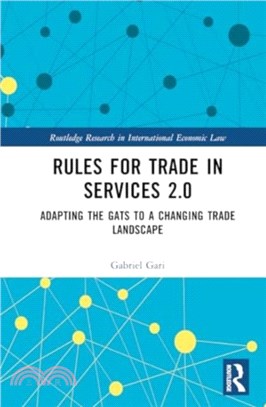 Rules for Trade in Services 2.0：Adapting the GATS to a Changing Trade Landscape