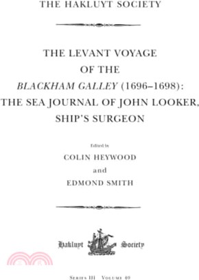 The Levant Voyage of the Blackham Galley (1696 - 1698)：The Sea Journal of John Looker, Ship's Surgeon