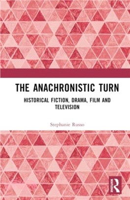 The Anachronistic Turn：Historical Fiction, Drama, Film and Television