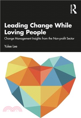 Leading Change While Loving People: Change Management Insights from the Non-Profit Sector