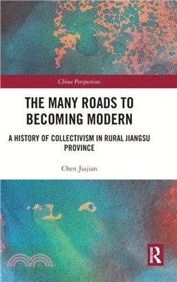 The Many Roads to Becoming Modern：A History of Collectivism in Rural Jiangsu Province