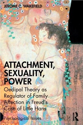 Attachment, Sexuality, Power：Oedipal Theory as Regulator of Family Affection in Freud's Case of Little Hans