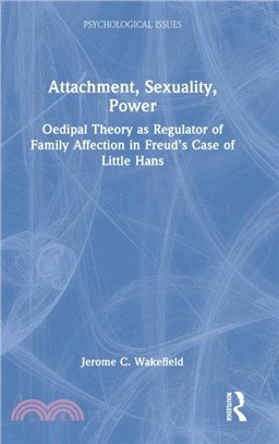 Attachment, Sexuality, Power：Oedipal Theory as Regulator of Family Affection in Freud's Case of Little Hans